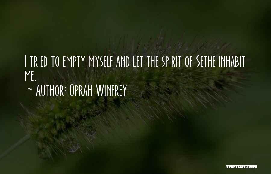 Oprah Winfrey Quotes: I Tried To Empty Myself And Let The Spirit Of Sethe Inhabit Me.