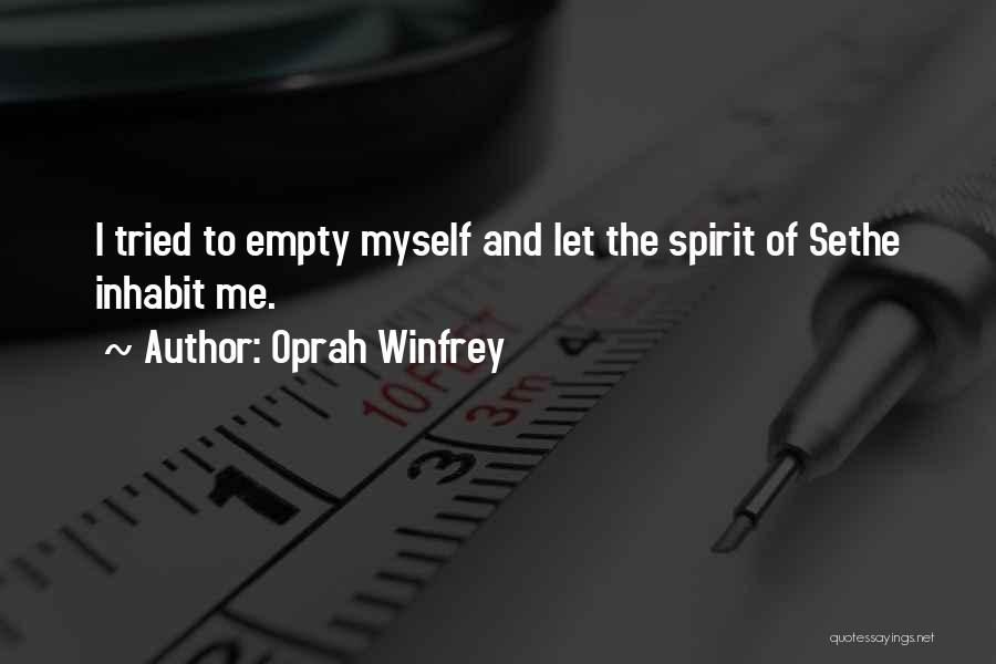 Oprah Winfrey Quotes: I Tried To Empty Myself And Let The Spirit Of Sethe Inhabit Me.