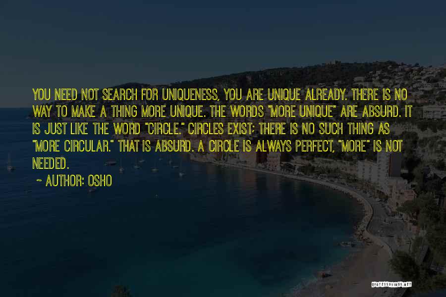 Osho Quotes: You Need Not Search For Uniqueness, You Are Unique Already. There Is No Way To Make A Thing More Unique.