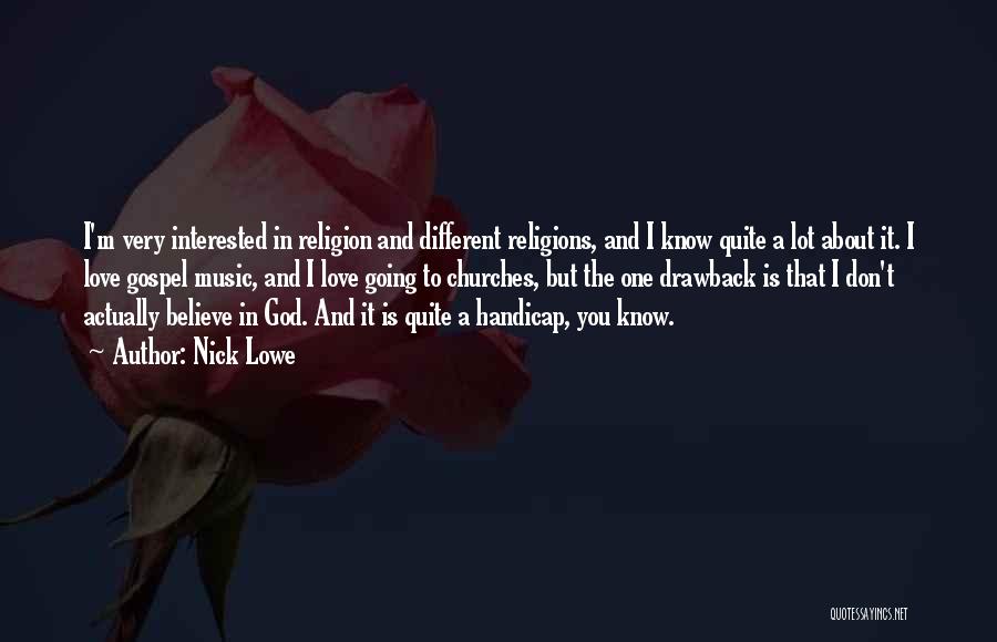 Nick Lowe Quotes: I'm Very Interested In Religion And Different Religions, And I Know Quite A Lot About It. I Love Gospel Music,