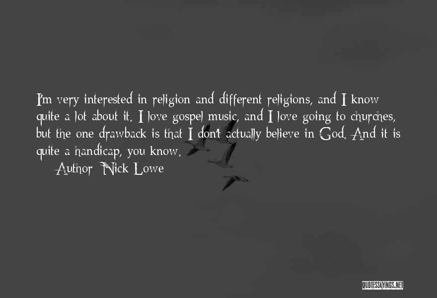 Nick Lowe Quotes: I'm Very Interested In Religion And Different Religions, And I Know Quite A Lot About It. I Love Gospel Music,