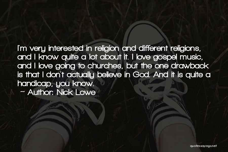 Nick Lowe Quotes: I'm Very Interested In Religion And Different Religions, And I Know Quite A Lot About It. I Love Gospel Music,