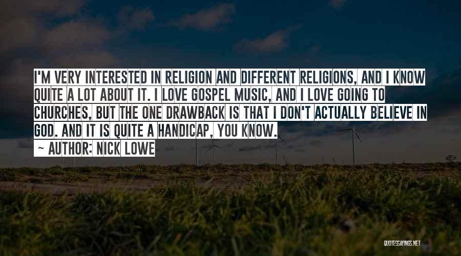 Nick Lowe Quotes: I'm Very Interested In Religion And Different Religions, And I Know Quite A Lot About It. I Love Gospel Music,