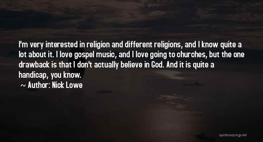 Nick Lowe Quotes: I'm Very Interested In Religion And Different Religions, And I Know Quite A Lot About It. I Love Gospel Music,