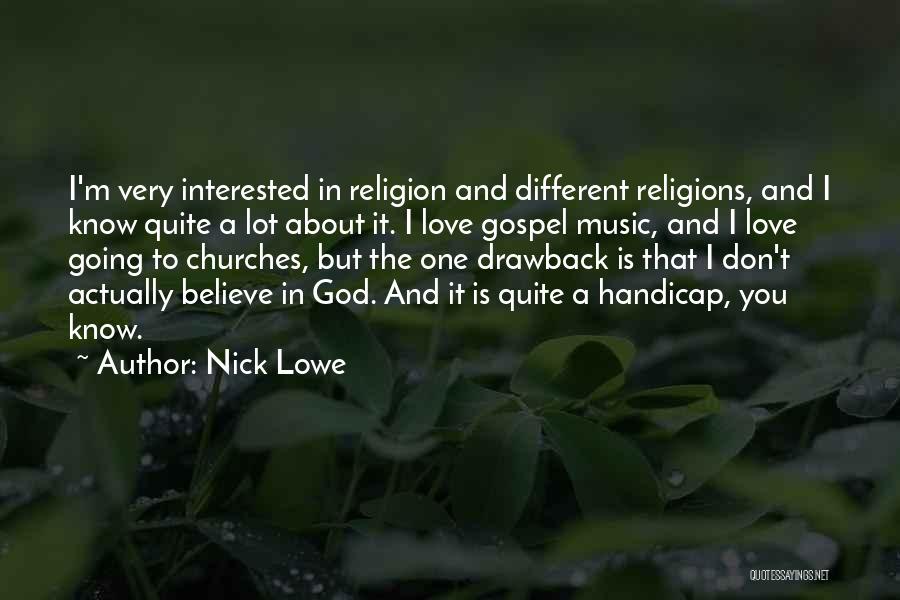 Nick Lowe Quotes: I'm Very Interested In Religion And Different Religions, And I Know Quite A Lot About It. I Love Gospel Music,