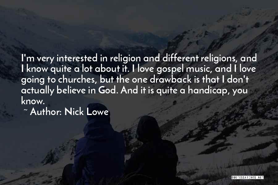 Nick Lowe Quotes: I'm Very Interested In Religion And Different Religions, And I Know Quite A Lot About It. I Love Gospel Music,