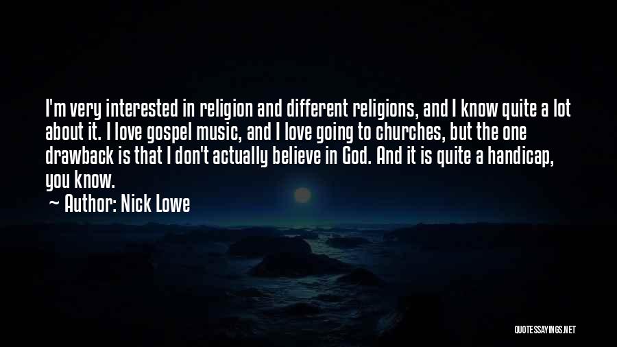 Nick Lowe Quotes: I'm Very Interested In Religion And Different Religions, And I Know Quite A Lot About It. I Love Gospel Music,