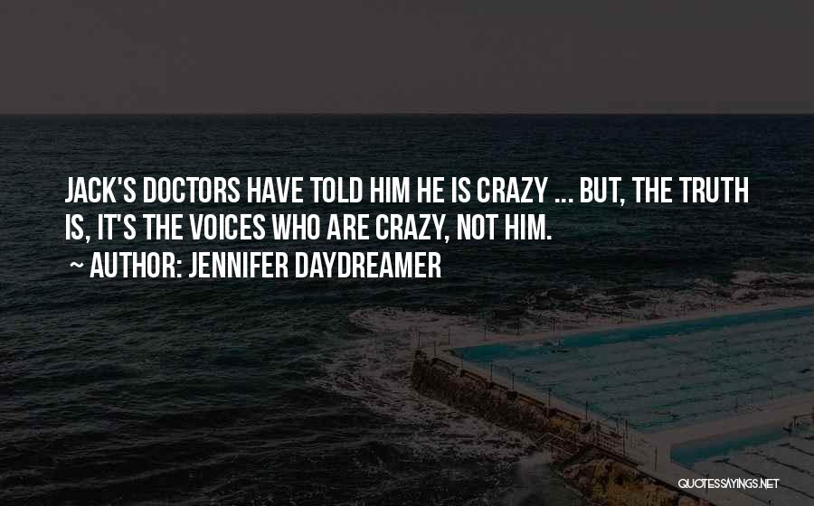 Jennifer Daydreamer Quotes: Jack's Doctors Have Told Him He Is Crazy ... But, The Truth Is, It's The Voices Who Are Crazy, Not