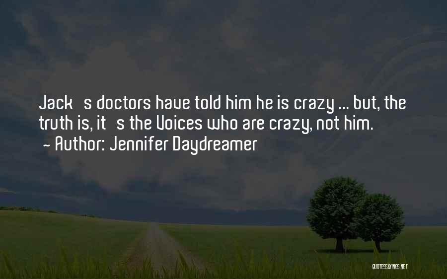 Jennifer Daydreamer Quotes: Jack's Doctors Have Told Him He Is Crazy ... But, The Truth Is, It's The Voices Who Are Crazy, Not