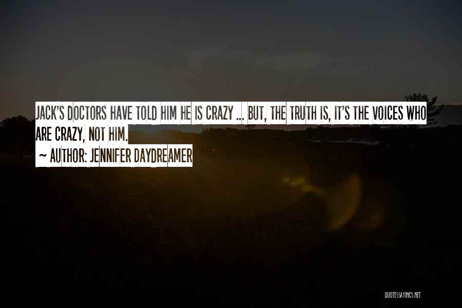 Jennifer Daydreamer Quotes: Jack's Doctors Have Told Him He Is Crazy ... But, The Truth Is, It's The Voices Who Are Crazy, Not