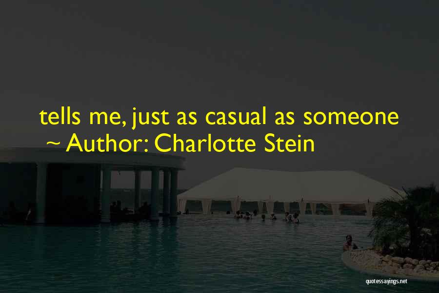 Charlotte Stein Quotes: Tells Me, Just As Casual As Someone