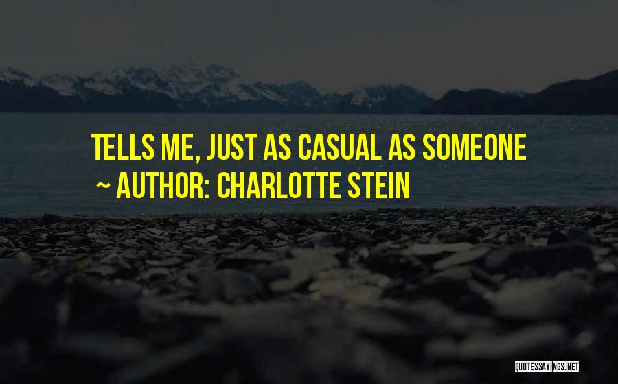 Charlotte Stein Quotes: Tells Me, Just As Casual As Someone