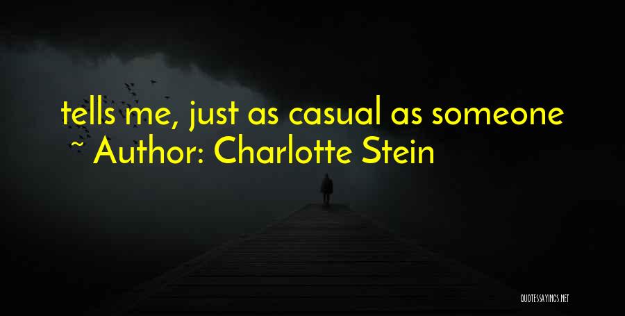 Charlotte Stein Quotes: Tells Me, Just As Casual As Someone