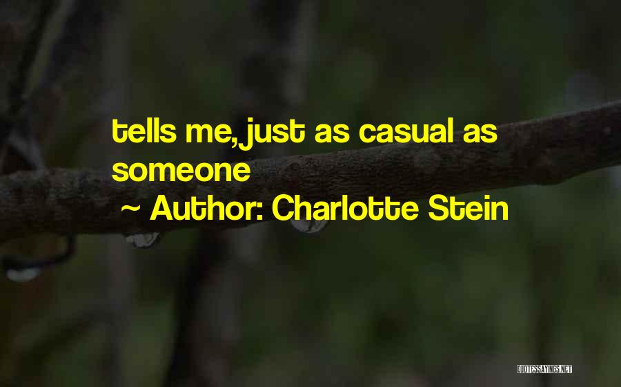 Charlotte Stein Quotes: Tells Me, Just As Casual As Someone