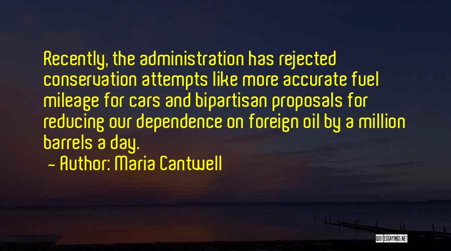 Maria Cantwell Quotes: Recently, The Administration Has Rejected Conservation Attempts Like More Accurate Fuel Mileage For Cars And Bipartisan Proposals For Reducing Our