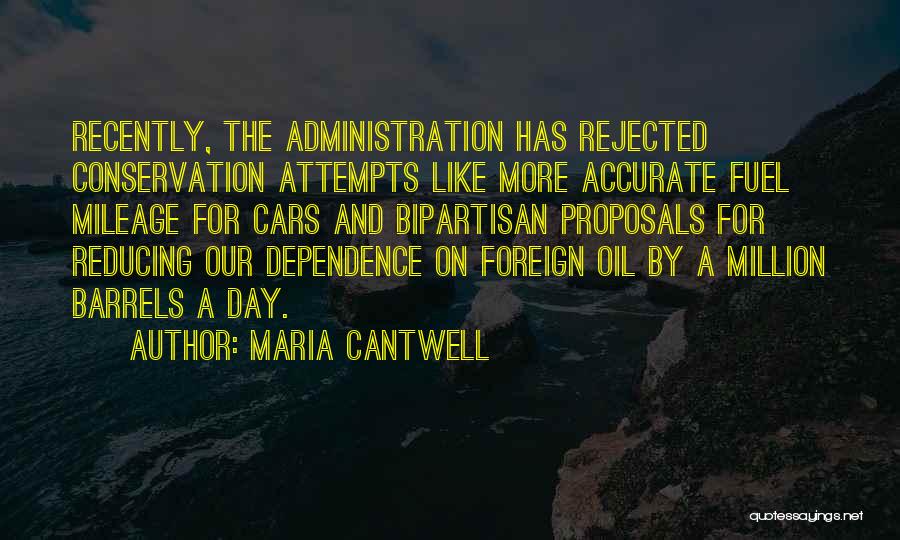 Maria Cantwell Quotes: Recently, The Administration Has Rejected Conservation Attempts Like More Accurate Fuel Mileage For Cars And Bipartisan Proposals For Reducing Our