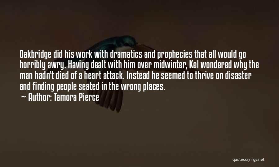 Tamora Pierce Quotes: Oakbridge Did His Work With Dramatics And Prophecies That All Would Go Horribly Awry. Having Dealt With Him Over Midwinter,