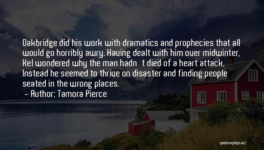 Tamora Pierce Quotes: Oakbridge Did His Work With Dramatics And Prophecies That All Would Go Horribly Awry. Having Dealt With Him Over Midwinter,