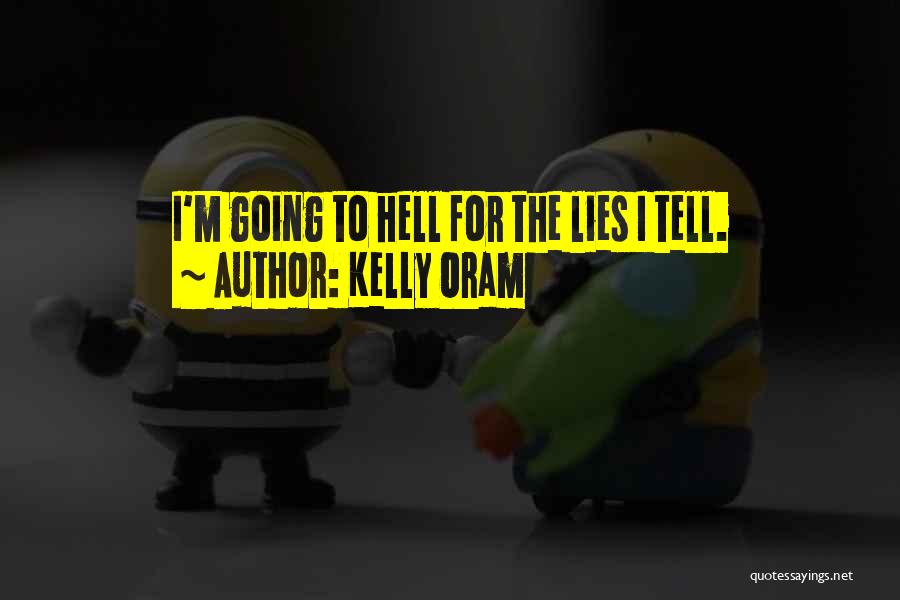 Kelly Oram Quotes: I'm Going To Hell For The Lies I Tell.