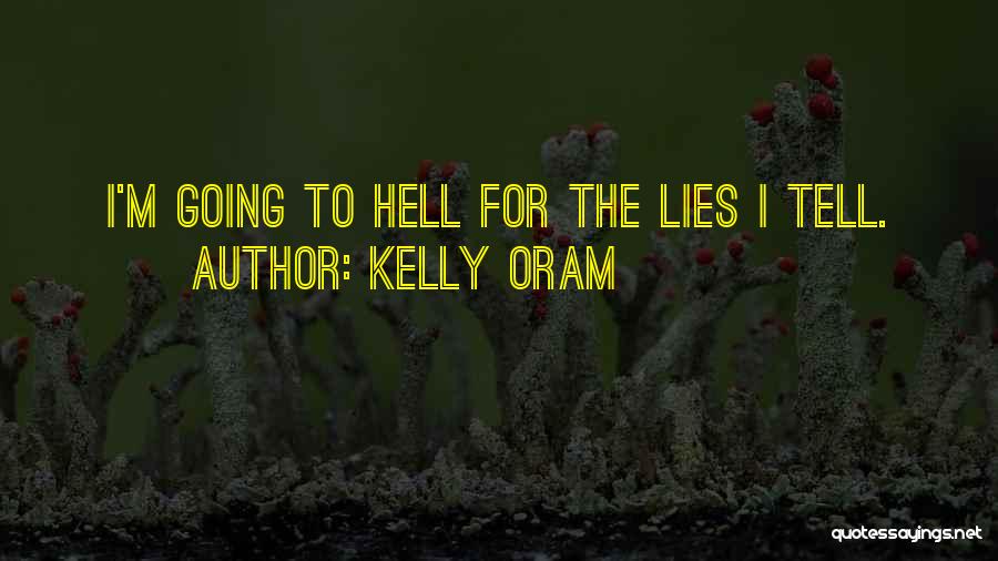 Kelly Oram Quotes: I'm Going To Hell For The Lies I Tell.