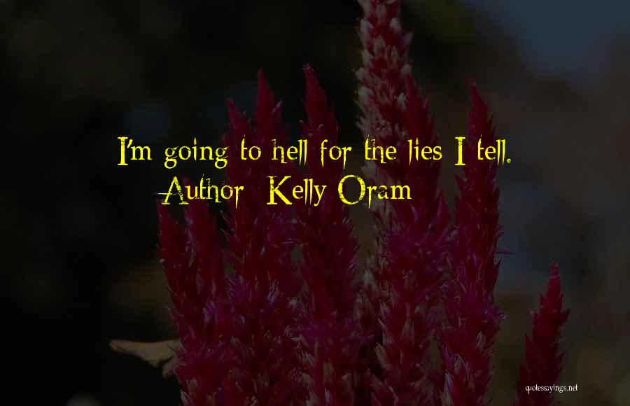 Kelly Oram Quotes: I'm Going To Hell For The Lies I Tell.