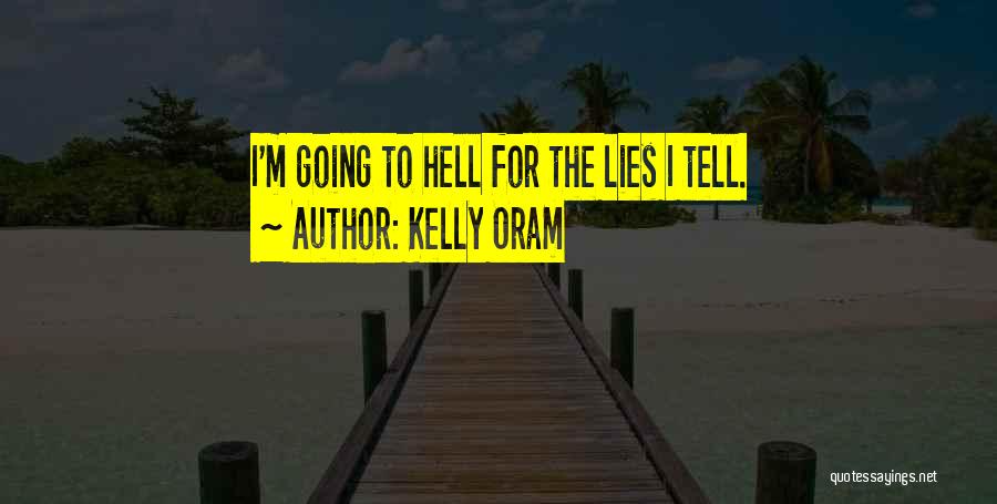 Kelly Oram Quotes: I'm Going To Hell For The Lies I Tell.