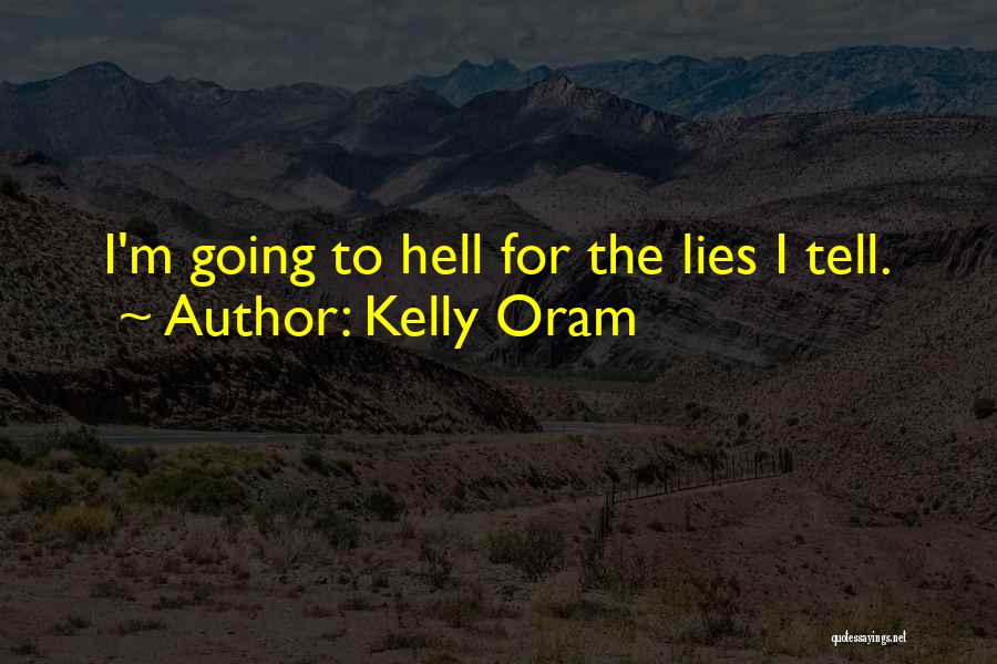 Kelly Oram Quotes: I'm Going To Hell For The Lies I Tell.