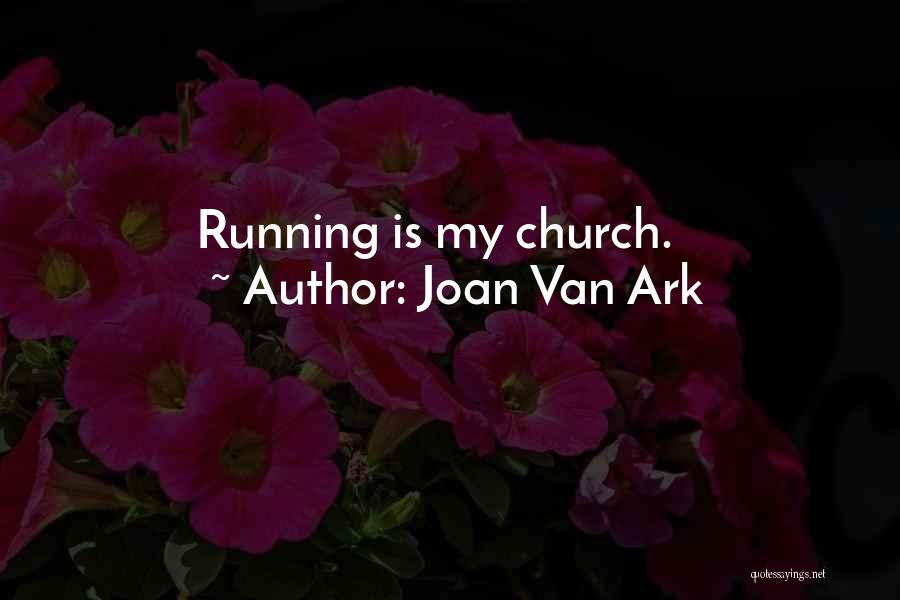 Joan Van Ark Quotes: Running Is My Church.