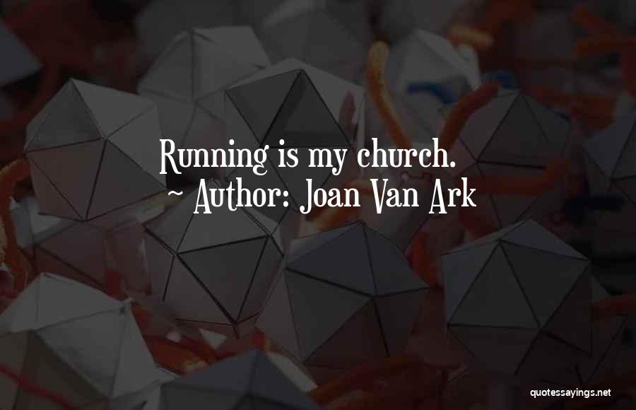 Joan Van Ark Quotes: Running Is My Church.