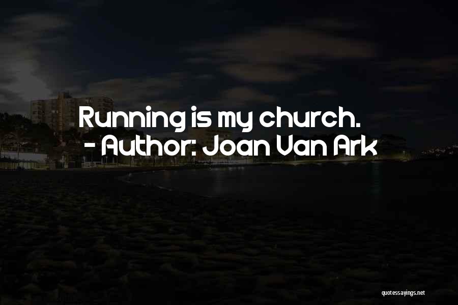 Joan Van Ark Quotes: Running Is My Church.