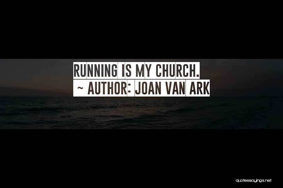 Joan Van Ark Quotes: Running Is My Church.