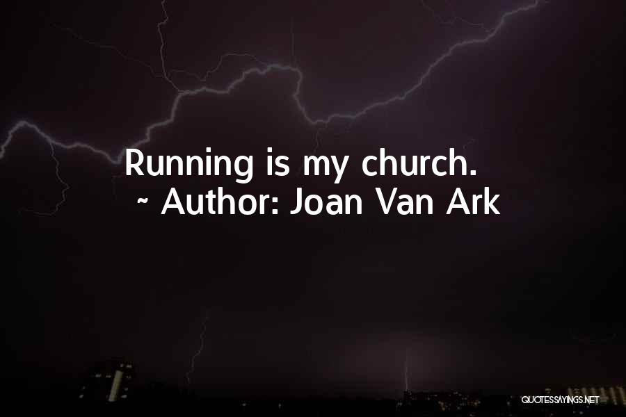 Joan Van Ark Quotes: Running Is My Church.