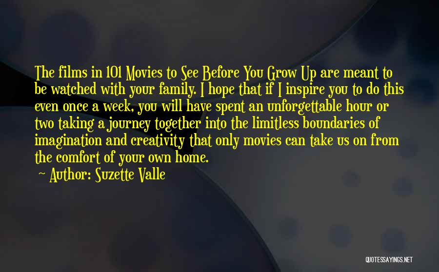 Suzette Valle Quotes: The Films In 101 Movies To See Before You Grow Up Are Meant To Be Watched With Your Family. I