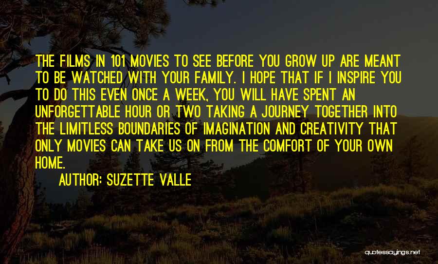 Suzette Valle Quotes: The Films In 101 Movies To See Before You Grow Up Are Meant To Be Watched With Your Family. I