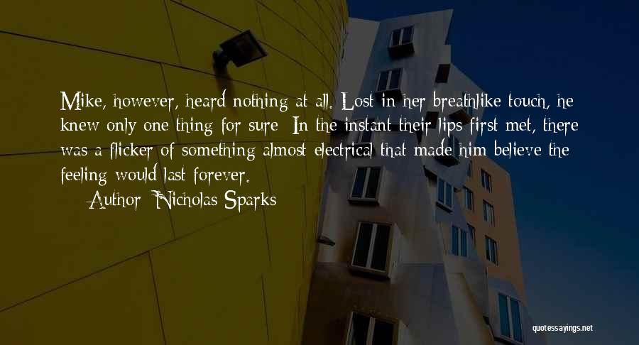 Nicholas Sparks Quotes: Mike, However, Heard Nothing At All. Lost In Her Breathlike Touch, He Knew Only One Thing For Sure: In The