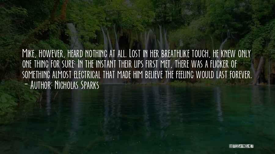 Nicholas Sparks Quotes: Mike, However, Heard Nothing At All. Lost In Her Breathlike Touch, He Knew Only One Thing For Sure: In The