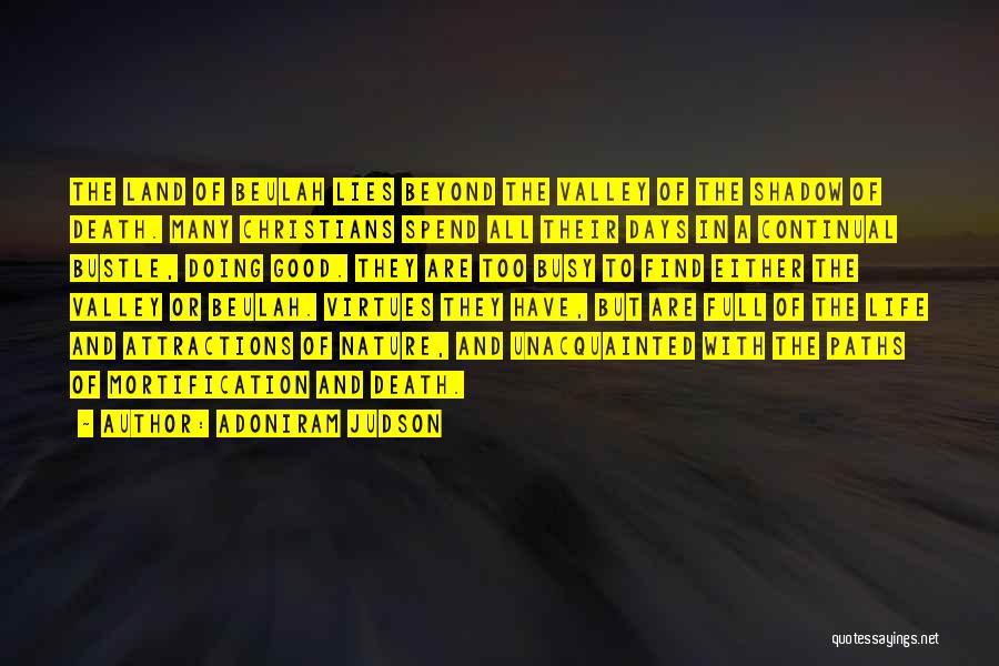 Adoniram Judson Quotes: The Land Of Beulah Lies Beyond The Valley Of The Shadow Of Death. Many Christians Spend All Their Days In