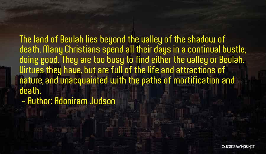 Adoniram Judson Quotes: The Land Of Beulah Lies Beyond The Valley Of The Shadow Of Death. Many Christians Spend All Their Days In