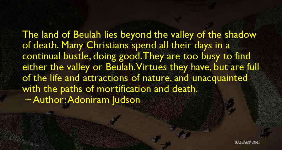 Adoniram Judson Quotes: The Land Of Beulah Lies Beyond The Valley Of The Shadow Of Death. Many Christians Spend All Their Days In