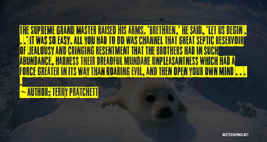 Terry Pratchett Quotes: The Supreme Grand Master Raised His Arms. 'brethren,' He Said, 'let Us Begin . . .' It Was So Easy.