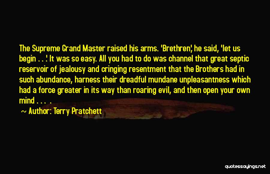 Terry Pratchett Quotes: The Supreme Grand Master Raised His Arms. 'brethren,' He Said, 'let Us Begin . . .' It Was So Easy.