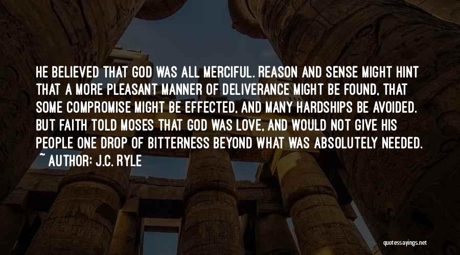 J.C. Ryle Quotes: He Believed That God Was All Merciful. Reason And Sense Might Hint That A More Pleasant Manner Of Deliverance Might