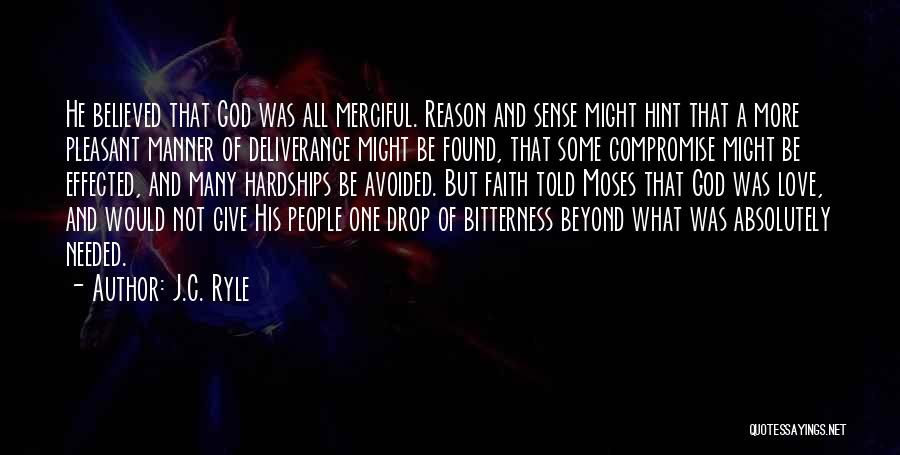 J.C. Ryle Quotes: He Believed That God Was All Merciful. Reason And Sense Might Hint That A More Pleasant Manner Of Deliverance Might