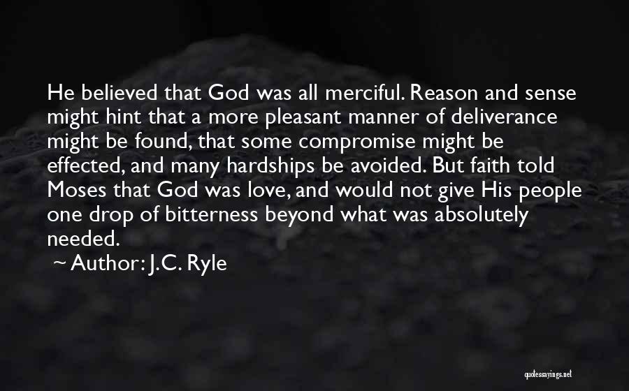 J.C. Ryle Quotes: He Believed That God Was All Merciful. Reason And Sense Might Hint That A More Pleasant Manner Of Deliverance Might