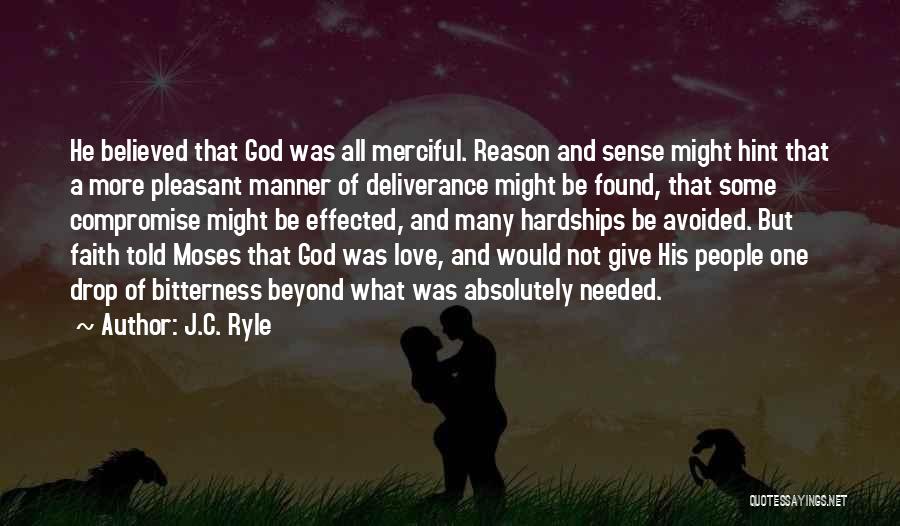 J.C. Ryle Quotes: He Believed That God Was All Merciful. Reason And Sense Might Hint That A More Pleasant Manner Of Deliverance Might