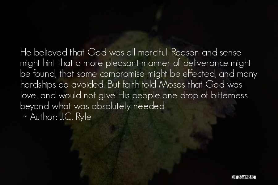 J.C. Ryle Quotes: He Believed That God Was All Merciful. Reason And Sense Might Hint That A More Pleasant Manner Of Deliverance Might