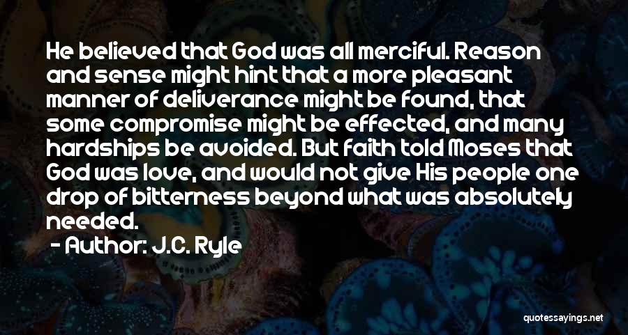 J.C. Ryle Quotes: He Believed That God Was All Merciful. Reason And Sense Might Hint That A More Pleasant Manner Of Deliverance Might