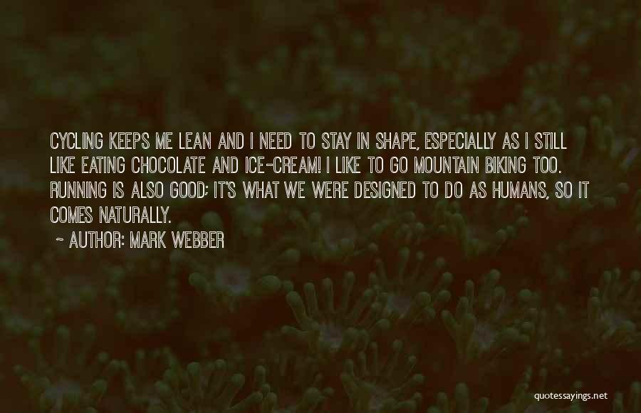 Mark Webber Quotes: Cycling Keeps Me Lean And I Need To Stay In Shape, Especially As I Still Like Eating Chocolate And Ice-cream!