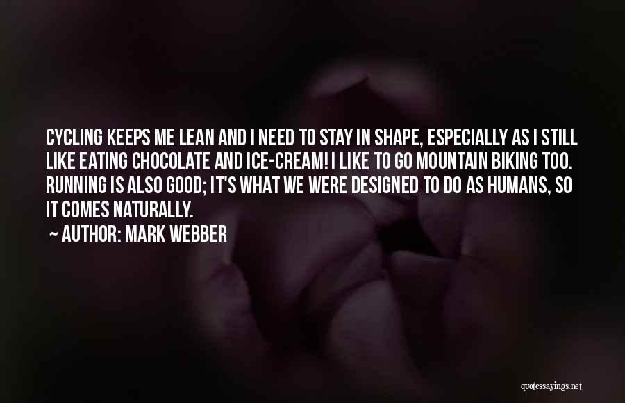 Mark Webber Quotes: Cycling Keeps Me Lean And I Need To Stay In Shape, Especially As I Still Like Eating Chocolate And Ice-cream!