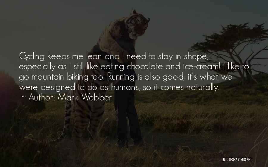 Mark Webber Quotes: Cycling Keeps Me Lean And I Need To Stay In Shape, Especially As I Still Like Eating Chocolate And Ice-cream!